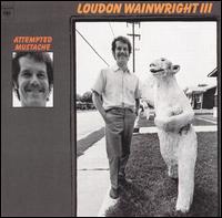 Loudon Wainwright III - Attempted Mustache lyrics
