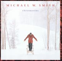 Michael W. Smith - Christmastime lyrics
