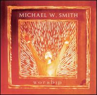 Michael W. Smith - Worship [live] lyrics