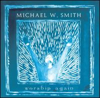 Michael W. Smith - Worship Again lyrics