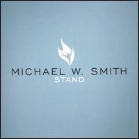 Michael W. Smith - Stand lyrics