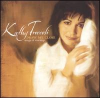 Kathy Troccoli - Draw Me Close: Songs of Worship lyrics