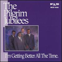 Pilgrim Jubilee Singers - I'm Getting Better All the Time lyrics