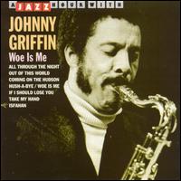 Johnny Griffin - Woe Is Me lyrics