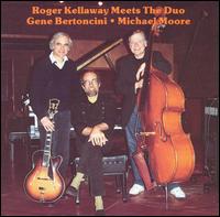 Roger Kellaway - Roger Kellaway Meets The Duo: Gene Bertoncini and Michael Moore lyrics