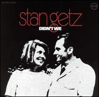 Stan Getz - Didn't We lyrics