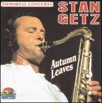 Stan Getz - Immortal Concerts: Autumn Leaves [live] lyrics