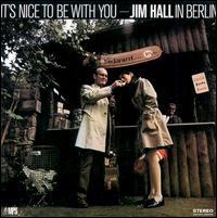 Jim Hall - It's Nice to Be with You: Jim Hall in Berlin lyrics