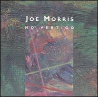 Joe Morris - No Vertigo lyrics