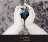 Joe Morris - Singularity lyrics