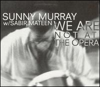 Sunny Murray - We Are Not at the Opera [live] lyrics