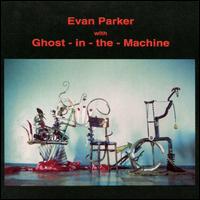 Evan Parker - Evan Parker With Ghost-in-the-Machine lyrics