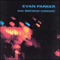 Evan Parker - 50th Birthday Concert [live] lyrics