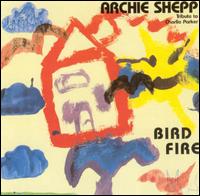Archie Shepp - Bird Fire: A Tribute to Charlie Parker lyrics