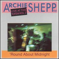 Archie Shepp - Live at the Totem, Vol. 2: 'Round About Midnight lyrics
