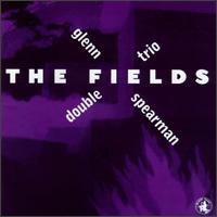 Glenn Spearman - The Fields lyrics