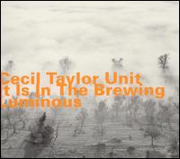 Cecil Taylor - It Is in the Brewing Luminous lyrics