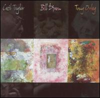 Cecil Taylor - Cecil Taylor/Bill Dixon/Tony Oxley lyrics