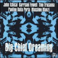 John Tchicai - Big Chief Dreaming lyrics