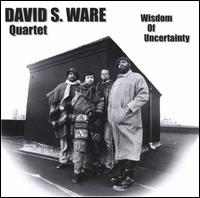 David S. Ware - Wisdom of Uncertainty lyrics