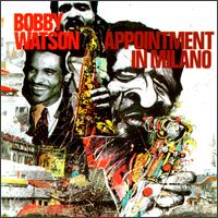 Bobby Watson - Appointment in Milano lyrics