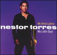 Nestor Torres - Mi Alma Latina: My Latin Soul lyrics