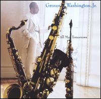 Grover Washington, Jr. - All My Tomorrows lyrics