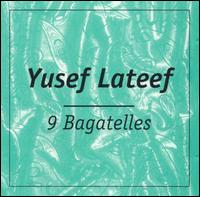 Yusef Lateef - 9 Bagatelles lyrics