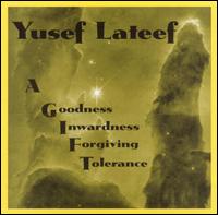 Yusef Lateef - A Gift: Goodness Inwardness Forgiving Tolerance lyrics