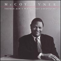 McCoy Tyner - Things Ain't What They Used to Be lyrics