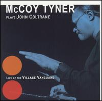 McCoy Tyner - McCoy Tyner Plays John Coltrane: Live at the Village Vanguard lyrics
