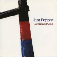 Jim Pepper - Comin' and Goin' lyrics