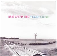 Brad Shepik - Places You Go lyrics