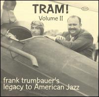 Frankie Trumbauer - Tram!, Vol. 2: Frank Trumbauer's Legacy to American Jazz lyrics