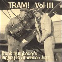 Frankie Trumbauer - Tram!, Vol. 3: Frank Trumbauer's Legacy to American Jazz lyrics
