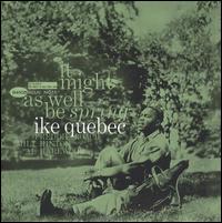 Ike Quebec - It Might as Well Be Spring lyrics