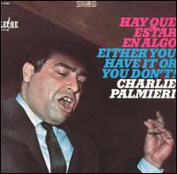Charlie Palmieri - Hay Que Estar en Algo (Either You Have It or You Don't!) lyrics