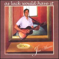 Jose Maria - As Luck Would Have It lyrics