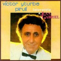 Victor Yturbe - Interpreta a Juan Gabriel lyrics