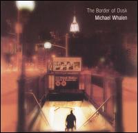 Michael Whalen - The Border of Dusk lyrics