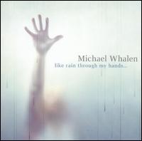 Michael Whalen - Like Rain Through My Hands lyrics