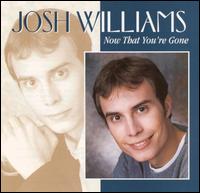 Josh Williams - Now That You're Gone lyrics