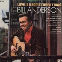 Bill Anderson - Love Is a Sometimes Thing lyrics