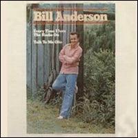 Bill Anderson - Every Time I Turn the Radio On/Talk to Me Ohio lyrics