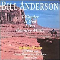 Bill Anderson - I Wonder If God Likes Country Music lyrics
