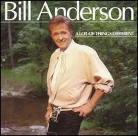 Bill Anderson - A Lot of Things Different lyrics