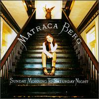 Matraca Berg - Sunday Morning to Saturday Night lyrics