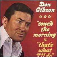 Don Gibson - Touch the Morning/That's What I'll Do lyrics