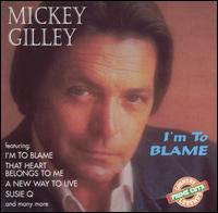 Mickey Gilley - I'm to Blame lyrics
