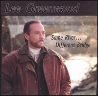 Lee Greenwood - Same River...Different Bridge lyrics